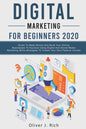 Digital Marketing for Beginners 2020: Guide To Make Money And Build Your Online Businesses To Success Using Digital Marketing Skills, Platforms And To - Paperback