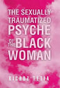 The Sexually Traumatized Psyche of the Black Woman - Hardcover
