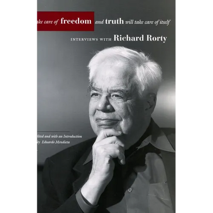 Take Care of Freedom and Truth Will Take Care of Itself: Interviews with Richard Rorty - Paperback