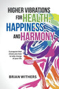Higher Vibrations for Health, Happiness, and Harmony: A program that shows you how to take charge of your life - Paperback