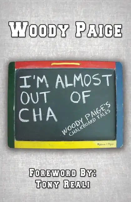 I'm Almost Out of Cha: Woody Paige's Chalkboard Tales - Paperback
