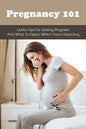 Pregnancy 101: Useful Tips For Getting Pregnant & What To Expect When You're Expecting: How To Have A Healthy Pregnancy - Paperback
