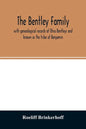 The Bentley family: with genealogical records of Ohio Bentleys and known as the tribe of Benjamin - Paperback