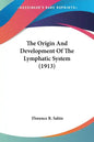 The Origin And Development Of The Lymphatic System (1913) - Paperback