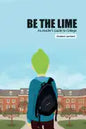 Be the Lime: An Insider's Guide to College - Paperback