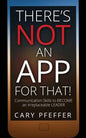 There's Not an App for That: Communication Skills to Become an Irreplaceable Leader - Paperback