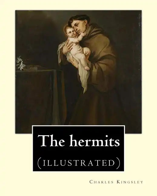 The hermits By: Charles Kingsley (1819-1875): Charles Kingsley (12 June 1819 - 23 January 1875) was a broad church priest of the Churc - Paperback