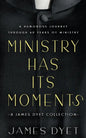 Ministry Has Its Moments: A James Dyet Collection - Paperback