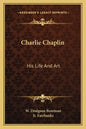 Charlie Chaplin: His Life and Art - Paperback