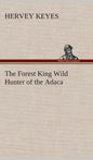 The Forest King Wild Hunter of the Adaca - Hardcover