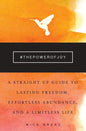 The Power of Joy: A Straight Up Guide to Lasting Freedom, Effortless Abundance, and a Limitless Life - Paperback