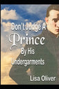 Don't Judge A Prince By His Undergarments: Another MM arranged marriages between a King and Prince - Paperback