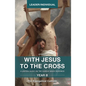 With Jesus to the Cross, Year B: Leader/Individual - Paperback