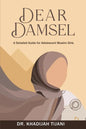 Dear Damsel: A detailed guide for adolescent muslim girls - Paperback