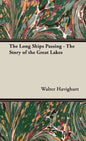 The Long Ships Passing - The Story of the Great Lakes - Hardcover