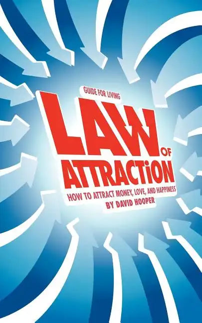 Guide for Living: Law of Attraction - How to Attract Money, Love, and Happiness - Paperback