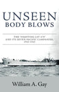 Unseen Body Blows: The Fighting LST 479 and its Seven Pacific Campaigns, 1943-1945 - Paperback