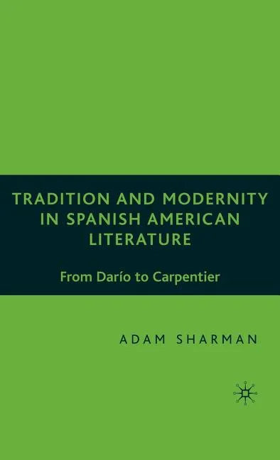 Tradition and Modernity in Spanish American Literature: From Darío to Carpentier - Hardcover