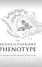 The Revolutionary Phenotype: The amazing story of how life begins and how it ends - Hardcover