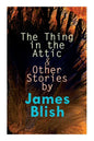 The Thing in the Attic & Other Stories by James Blish: To Pay the Piper, One-Shot - Paperback