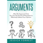 Arguments: Why We Argue and How You Can Use the Art of Persuasion to Effectively Defend Your Opinion - Paperback