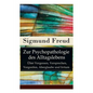 Zur Psychopathologie des Alltagslebens - Über Vergessen, Versprechen, Vergreifen, Aberglaube und Irrtum: Grundlagenwerk der Psychoanalyse - Paperback