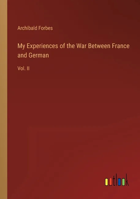 My Experiences of the War Between France and German: Vol. II - Paperback