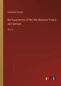My Experiences of the War Between France and German: Vol. II - Paperback