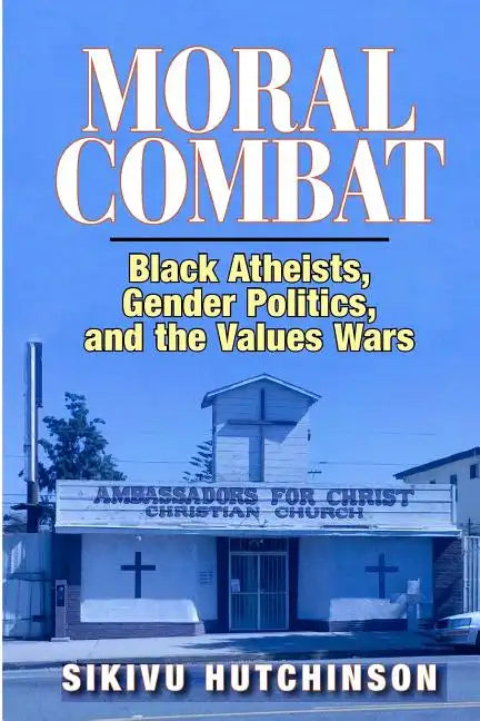 Moral Combat: Black Atheists, Gender Politics, and the Values Wars - Paperback