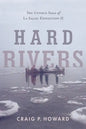 Hard Rivers: The Untold Saga of La Salle: Expedition II - Paperback