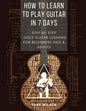 How to Learn to Play Guitar in 7 Days: Step by Step Daily Guitar Lessons for Beginners Kids and Adults - Paperback