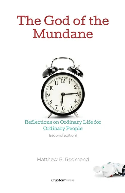 The God of the Mundane: Reflections on Ordinary Life for Ordinary People - Paperback