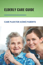 Elderly Care Guide: Care Plan For Aging Parents: Book About Caregiver - Paperback