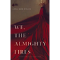 We, the Almighty Fires - Paperback