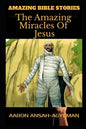 Amazing Bible Stories: The Amazing Miracles Of Jesus - Paperback
