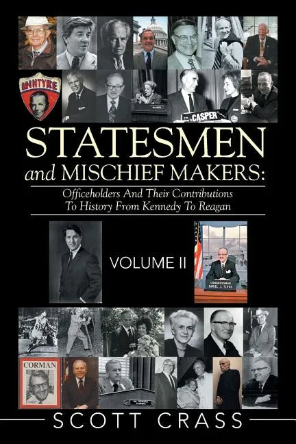 Statesmen and Mischief Makers: Officeholders and Their Contributions to History from Kennedy to Reagan - Paperback