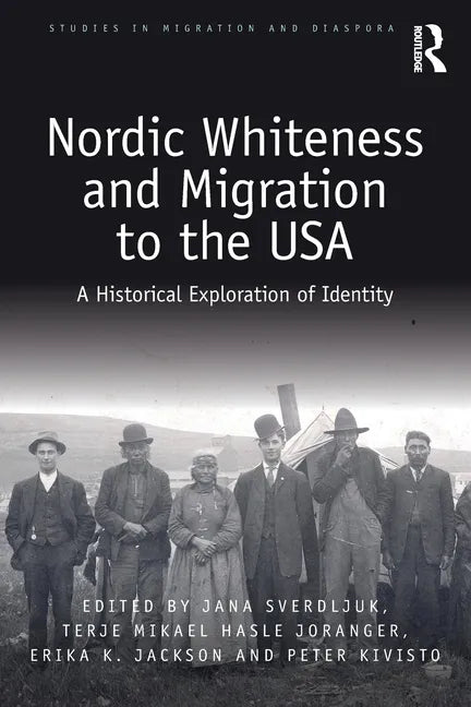 Nordic Whiteness and Migration to the USA: A Historical Exploration of Identity - Paperback