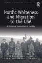 Nordic Whiteness and Migration to the USA: A Historical Exploration of Identity - Paperback