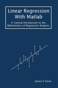 Linear Regression With Matlab: A Tutorial Introduction to the Mathematics of Regression Analysis - Paperback