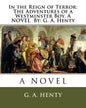 In the Reign of Terror: The Adventures of a Westminster Boy. A NOVEL By: G. A. Henty - Paperback