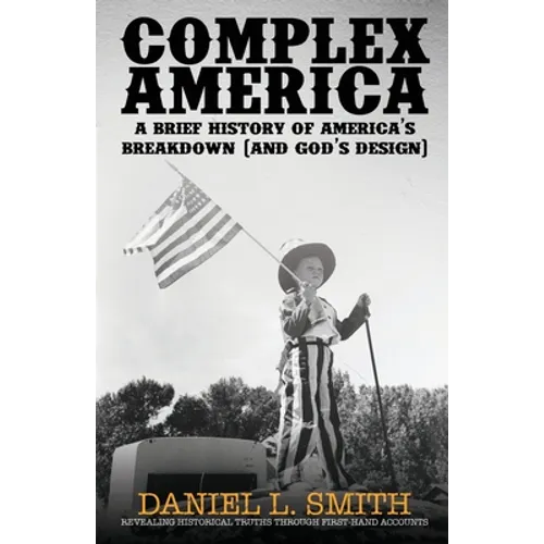 Complex America: A Brief History of America's Breakdown (and God's Design) - Paperback