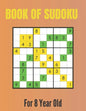 Book Of Sudoku For 8 Year Old: A Sudoku Puzzles Books for Kids Ages 2, 3, 4, 5, 6, 7,8 Years old A Giant Sudoku Brain Workbook for Games, Puzzles, Pr - Paperback