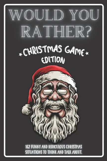 Would You Rather Christmas Game Edition: A Fun Challenging Questions for Kids Teens and The Whole Family (Perfect Stocking Stuffer Ideas) - Paperback