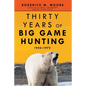 Thirty Years of Big Game Hunting: 1942-1972 - Paperback