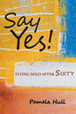 Say Yes!: Flying Solo After Sixty - Paperback