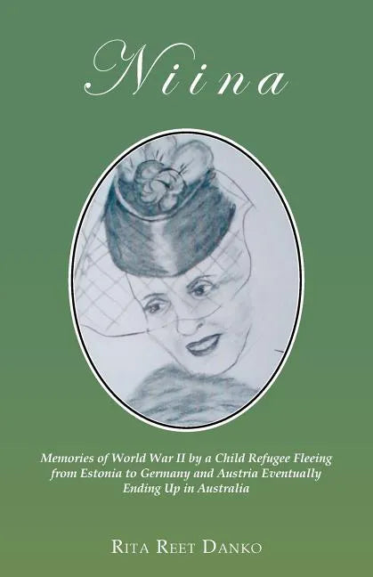 Niina: Memories of World War II by a Child Refugee Fleeing from Estonia to Germany and Austria Eventually Ending Up in Australia - Paperback
