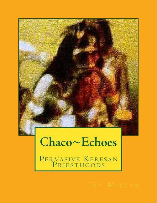 Chaco Echoes: Pervasive Keresan Priesthoods - Paperback