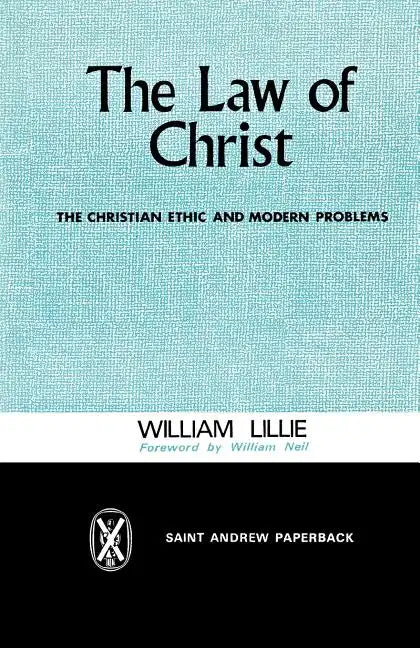 The Law of Christ: The Christian Ethic and Modern Problems - Paperback