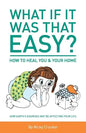 What if it was that EASY? How to heal YOU & your HOME: How Earth's energies may be affecting your life - Paperback