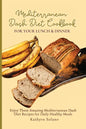 Mediterranean Dash Diet Cookbook for Your Lunch & Dinner: Enjoy These Amazing Mediterranean Dash Diet Recipes for Daily Healthy Meals - Paperback